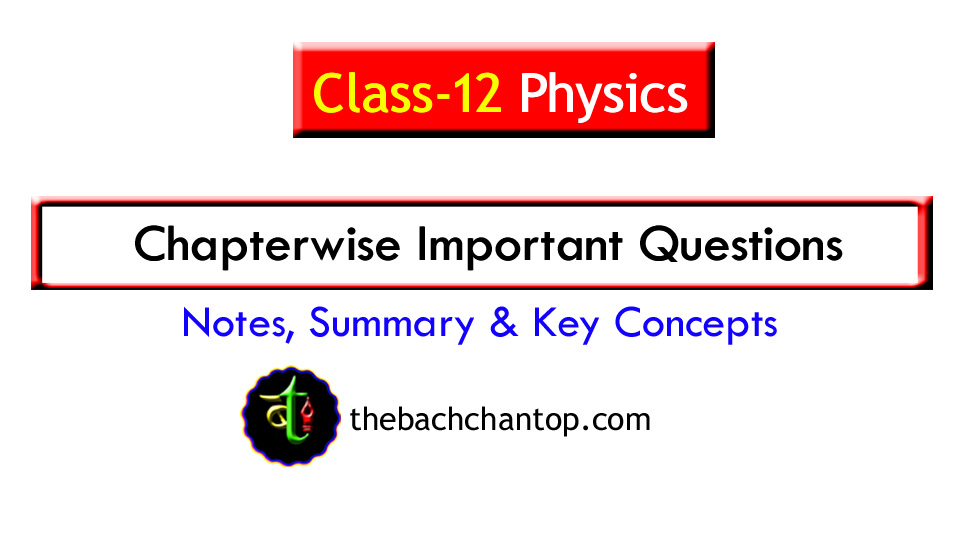 Class 12 Physics Chapterwise Most Important Questions with Answers