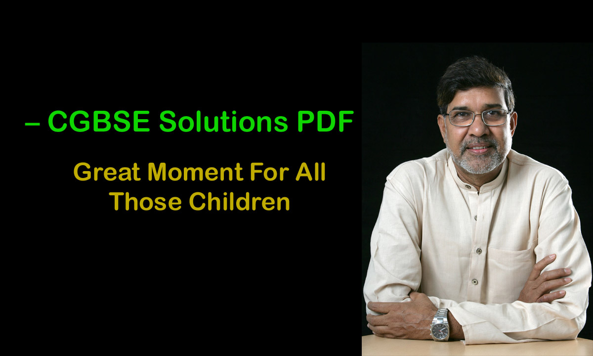 CG Board Class 10 English Solutions Unit 1 Great Moment For All Those Children – CGBSE Solutions PDF