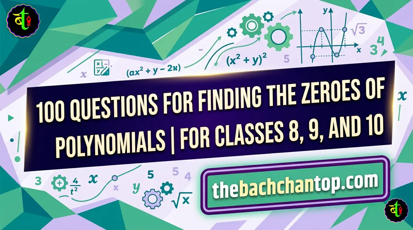 100 Questions on Finding Zeroes of Polynomials for Class 8, 9 and 10