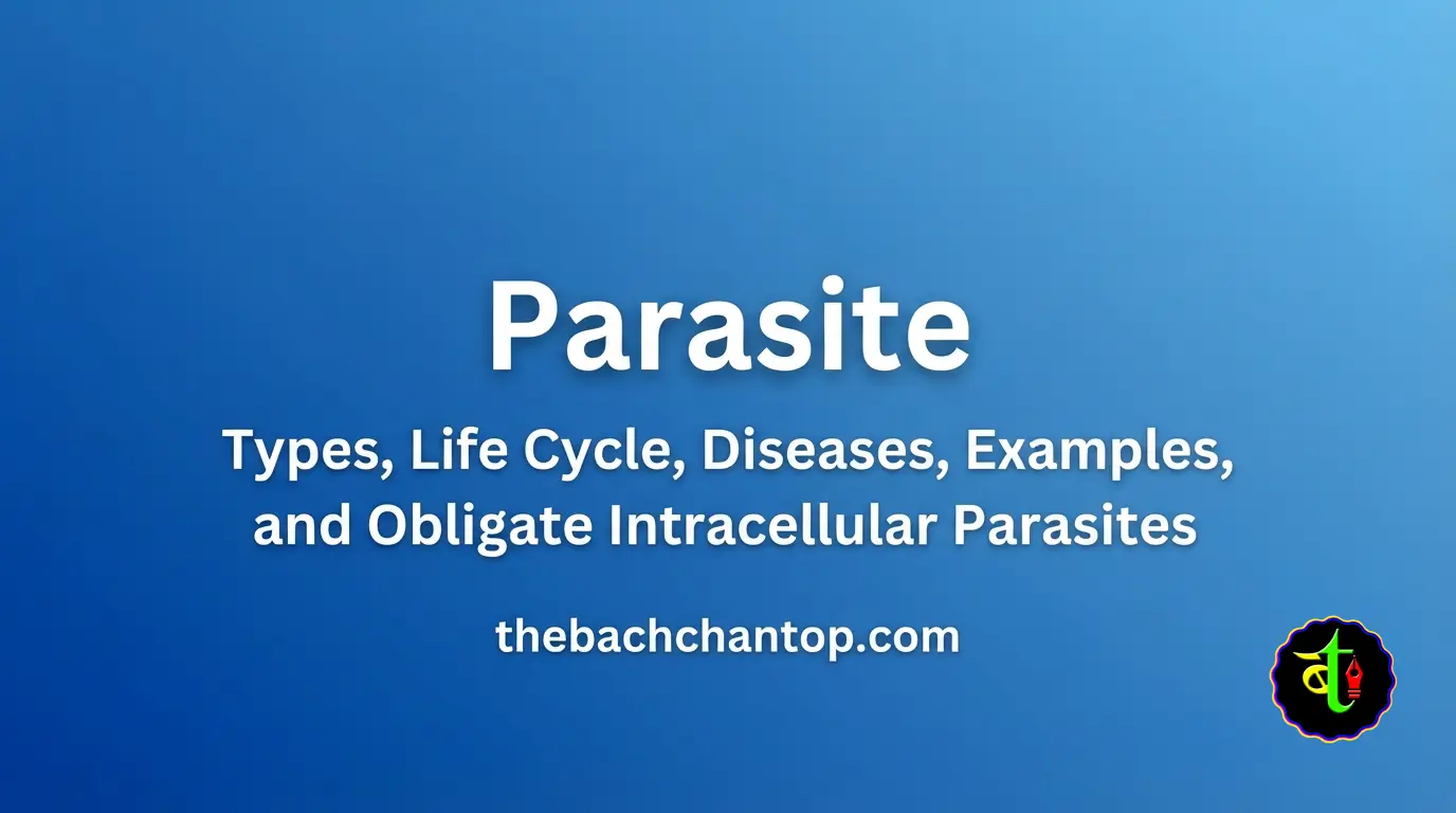 Parasite: Types, Life Cycle, Diseases, Examples, and Obligate Intracellular Parasites