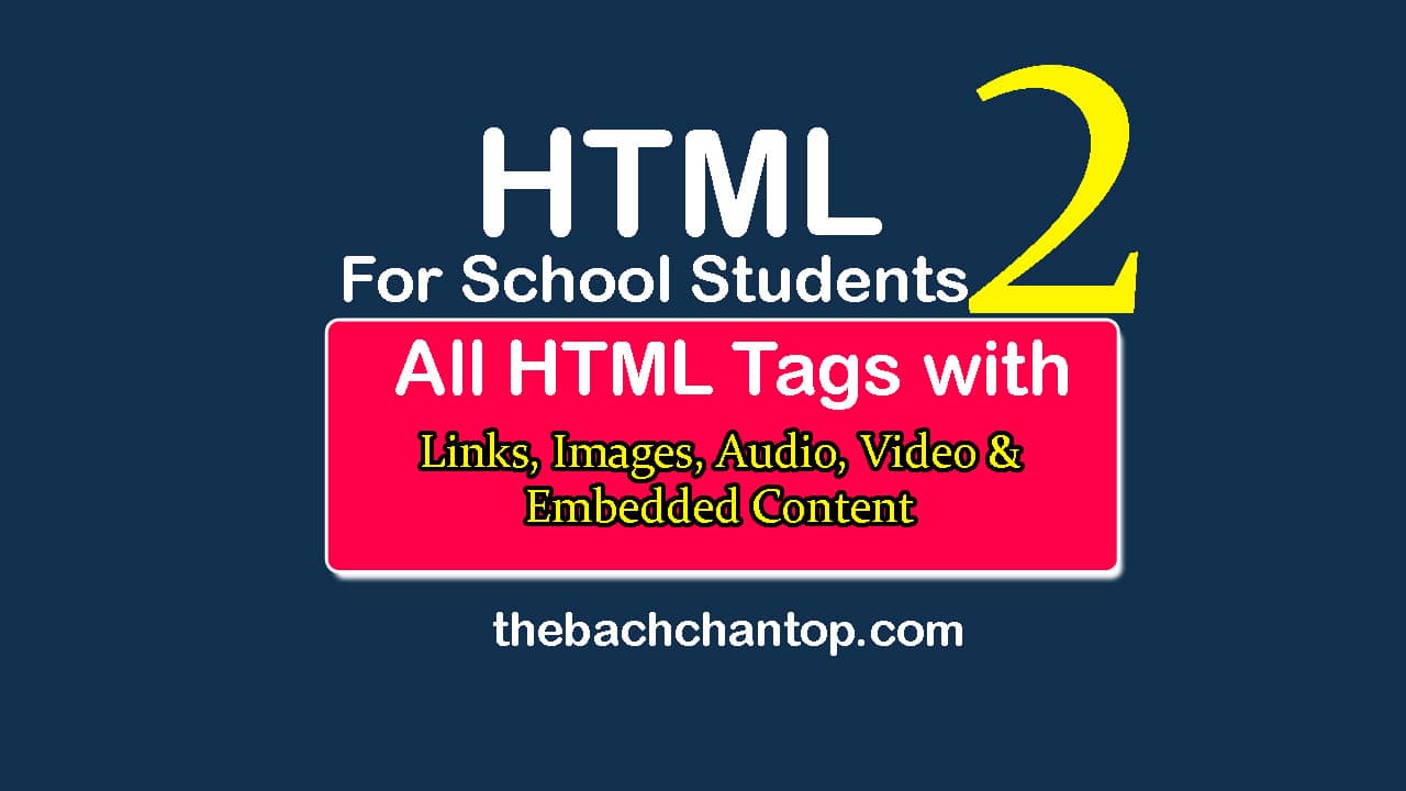 All HTML Tags with Examples – Part 2 : Links, Images, Audio, Video & Embedded Content