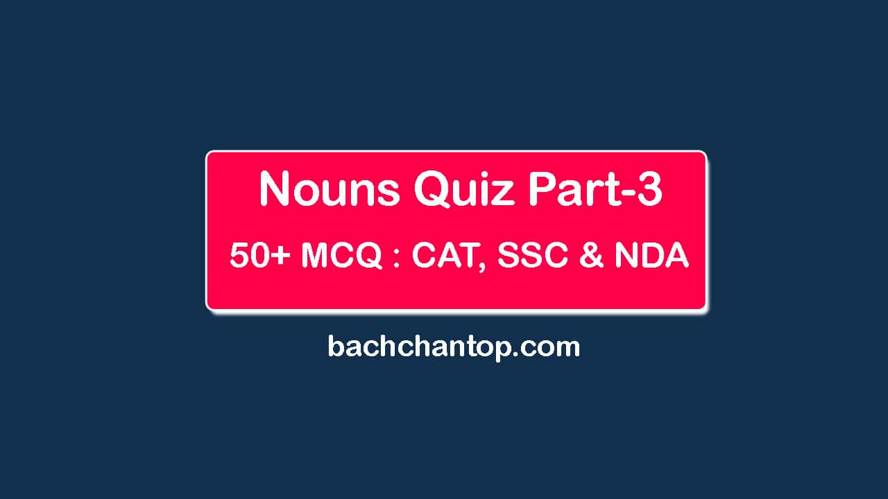 Nouns: 50 MCQ Practice Questions with Answers Part-3 for CAT, SSC and NDA Exams