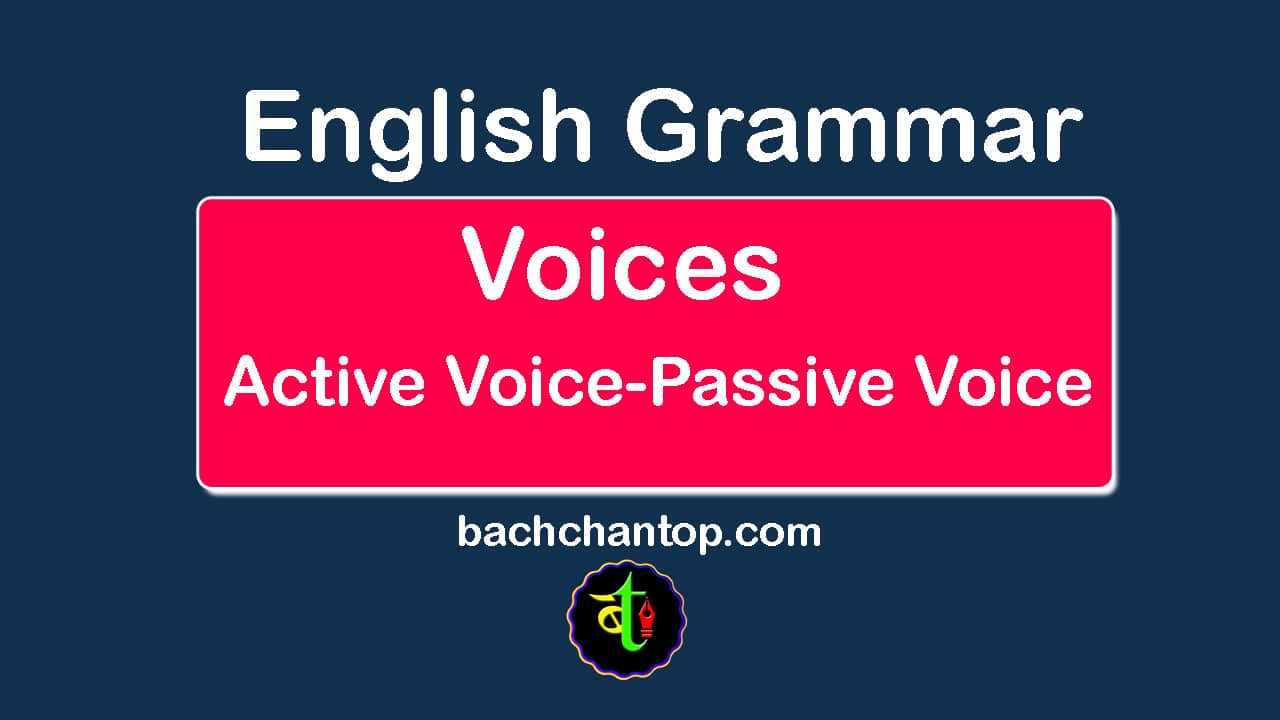 Voices : Active Voice and Passive Voice